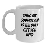 Funny Godmother Gifts from Family - White Coffee Mug for Her Graduation, 'Being My Godmother Is The Only Gift You Need' Quote, White, 11oz or 15oz - Main
